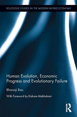 Human Evolution, Economic Progress and Evolutionary Failure by Rao, Bhanoji