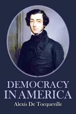 Democracy in America by Tocqueville, Alexis De