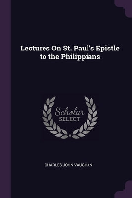 Lectures On St. Paul's Epistle to the Philippians by Vaughan, Charles John