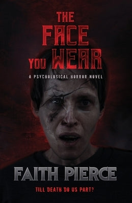 The Face You Wear: A Psychological Horror Novel by Pierce, Faith