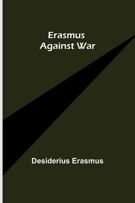 Erasmus Against War by Erasmus, Desiderius