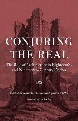 Conjuring the Real: The Role of Architecture in Eighteenth- and Nineteenth-Century Fiction by Handa, Rumiko