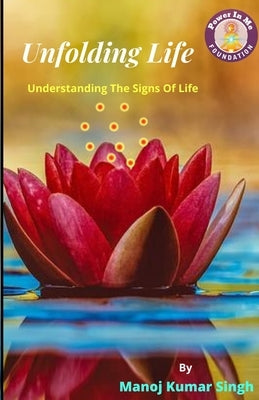 Unfolding Life: Understanding The Signs Of Life by Singh, Manoj