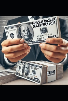 Freight Broker Masterclass: The Basics of Freight Brokering by Jones, Julynthia