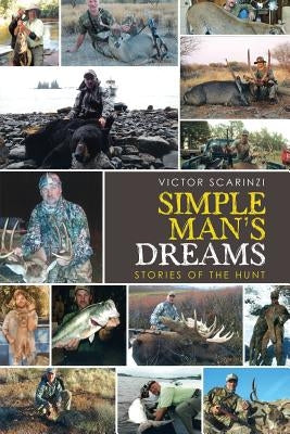Simple Man'S Dreams: Stories of the Hunt by Scarinzi, Victor