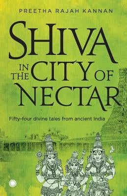 Shiva in the City of Nectar by Kannan, Preetha Rajah