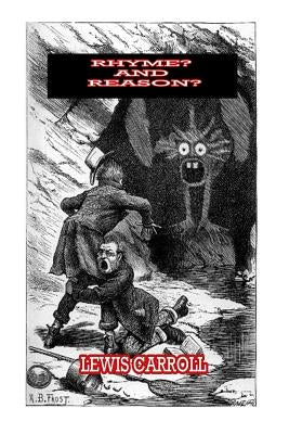Rhyme? And Reason? by Carroll, Lewis