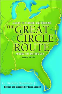 The Great Circle Route: A Guide to Planning and Cruising Around the Eastern USA by Remmey, G. Bickley, Jr.