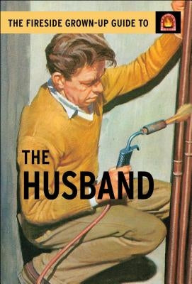 The Fireside Grown-Up Guide to the Husband by Hazeley, Jason