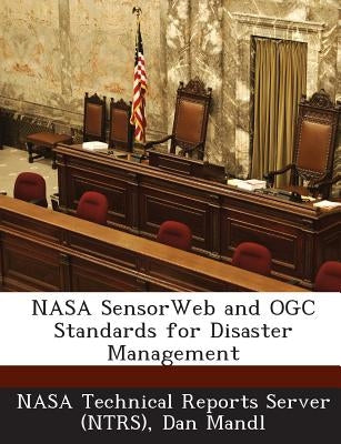 NASA SensorWeb and OGC Standards for Disaster Management by Nasa Technical Reports Server (Ntrs)