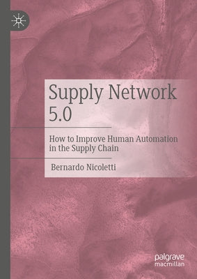 Supply Network 5.0: How to Improve Human Automation in the Supply Chain by Nicoletti, Bernardo