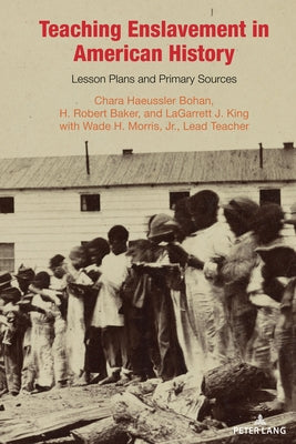 Teaching Enslavement in American History: Lesson Plans and Primary Sources by Pryor, Caroline R.