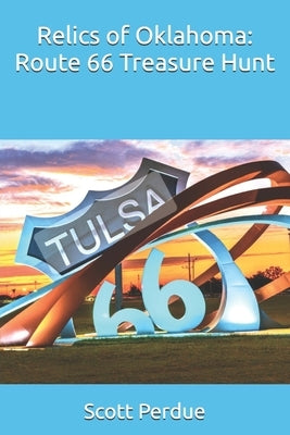 Relics of Oklahoma: Route 66 Treasure Hunt by Perdue, Scott