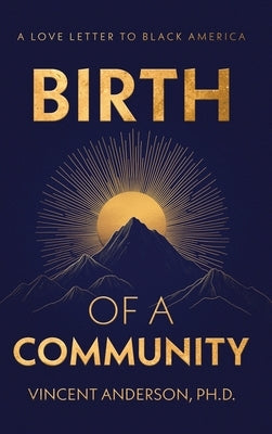 Birth of A Community: A Love Letter to Black America by Anderson, Vincent