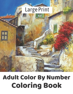 Large Print Adult Color By Number Coloring Book: Color by Number Coloring Book with Fun, Easy, and Relaxing Country Scenes, Animals, Mystery ... Magic by Publication, Xalcort
