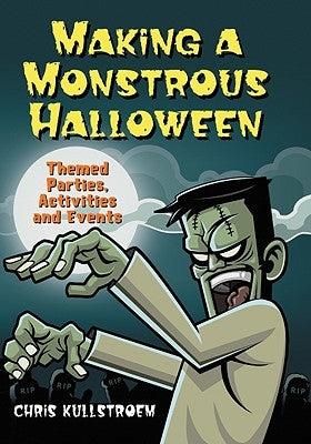 Making a Monstrous Halloween: Themed Parties, Activities and Events by Kullstroem, Chris