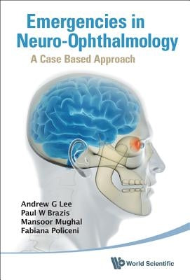 Emergencies in Neuro-Ophthalmology: A Case Based Approach by Lee, Andrew G.