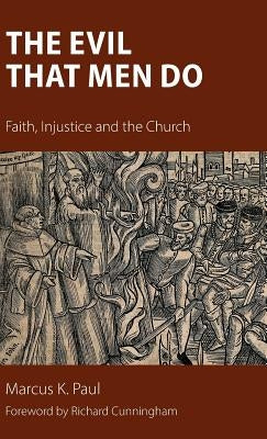 The Evil That Men Do: Faith, Injustice and the Church by Paul, Marcus