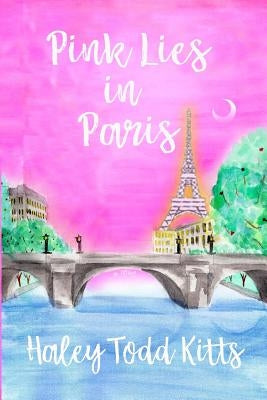 Pink Lies in Paris by Kitts, Haley Todd