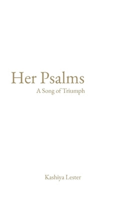 Her Psalms: A Song of Triumph by Lester, Kashiya