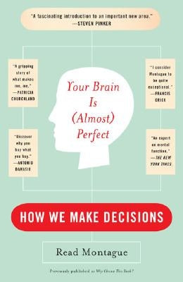 Your Brain Is (Almost) Perfect: How We Make Decisions by Montague, Read