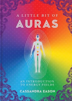 A Little Bit of Auras: An Introduction to Energy Fields Volume 9 by Eason, Cassandra