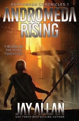 Andromeda Rising: A Blood on the Stars Adventure by Allan, Jay