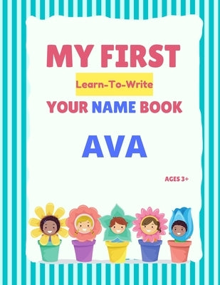 My First Learn-To-Write Your Name Book: Ava by Hellstrom, Alexa