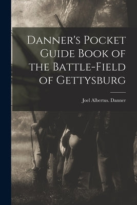 Danner's Pocket Guide Book of the Battle-field of Gettysburg by Danner, Joel Albertus