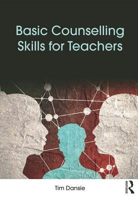 Basic Counselling Skills for Teachers by Dansie, Tim