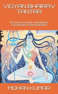 Vigyan Bhairav Tantra: The only Great book of Meditation, Concentration & Self Realisation by Shiva, Lord