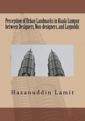 Perception of Urban Landmarks in Kuala Lumpur between Designers, Non-designers, and Laypublic by Lamit, Hasanuddin