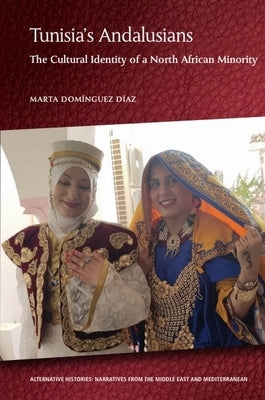 Tunisia's Andalusians: The Cultural Identity of a North African Minority by Dom?nguez D?az, Marta