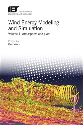 Wind Energy Modeling and Simulation: Atmosphere and Plant by Veers, Paul