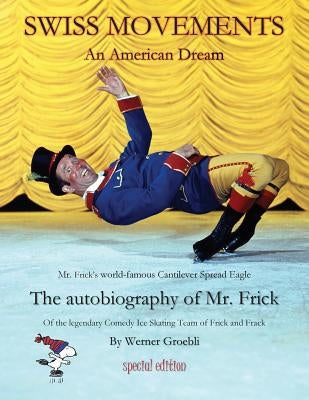 Swiss Movements special edition: An American Dream / The autobiography of Mr. Frick by Groebli, Werner