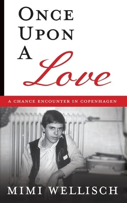 Once Upon a Love: A Chance Encounter in Copenhagen by Wellisch, Mimi