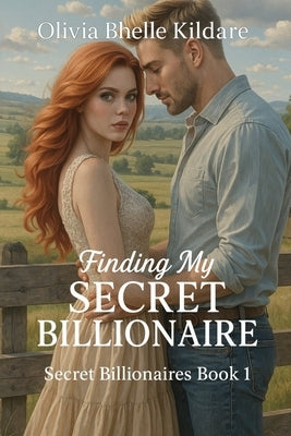 Finding My Secret Billionaire: My Secret Billionaire Book 1 by Kildare, Olivia Bhelle