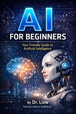 AI for Beginners: Your Friendly Guide to Artificial Intelligence by Liew, Voon Kiong