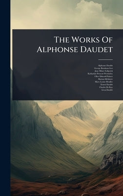 The Works Of Alphonse Daudet by Daudet, Alphonse