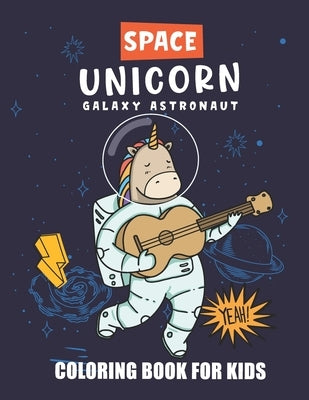 Space Unicorn Galaxy Astronaut Coloring Book: A Space Coloring Book For Kids, Where the Unicorn in Space Along With Planets, Astronauts, Space Ships, by Publishing, Merchtee4all