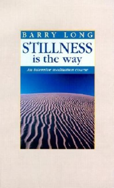 Stillness is the Way: An Intensive Meditation Course by Long, Barry