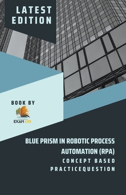 Concept Based Practice Question for Blue Prism in Robotic Process Automation (RPA) by Og, Exam