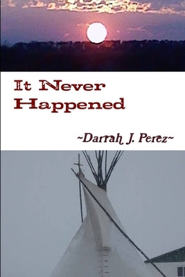 It Never Happened by Perez, Darrah J.