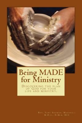 Being MADE for Ministry: Discovering God's plan for your life and ministry by Marshall D. Min, Tony Shomari
