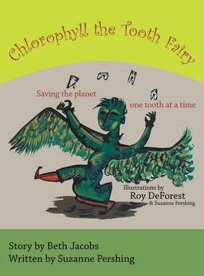 Chlorophyll the Tooth Fairy: Saving the planet one tooth at a time by Pershing, Suzanne