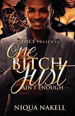 One Bitch Just Ain't Enough by Nakell, Niqua
