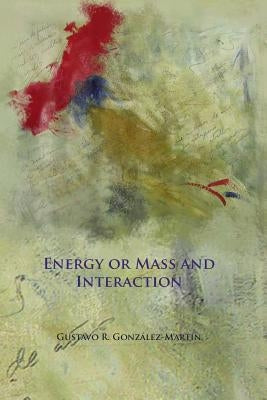 Energy or Mass and Interaction by Gonzalez-Martin, Gustavo R.