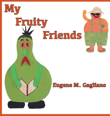 My Fruity Friends by Gagliano, Eugene M.