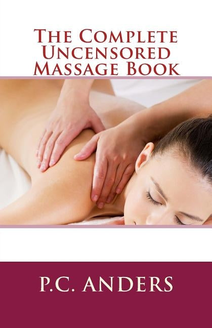 The Complete Uncensored Massage Book by Anders, P. C.