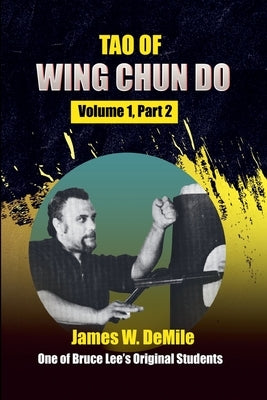 Tao of Wing Chun Do: Volume 1 Part 2 by Demile, James